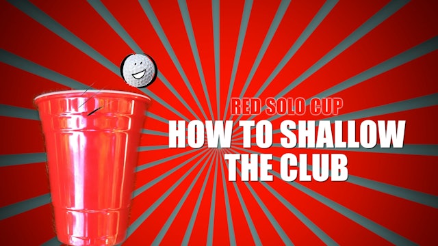 HOW TO SHALLOW THE CLUB with a red solo cup