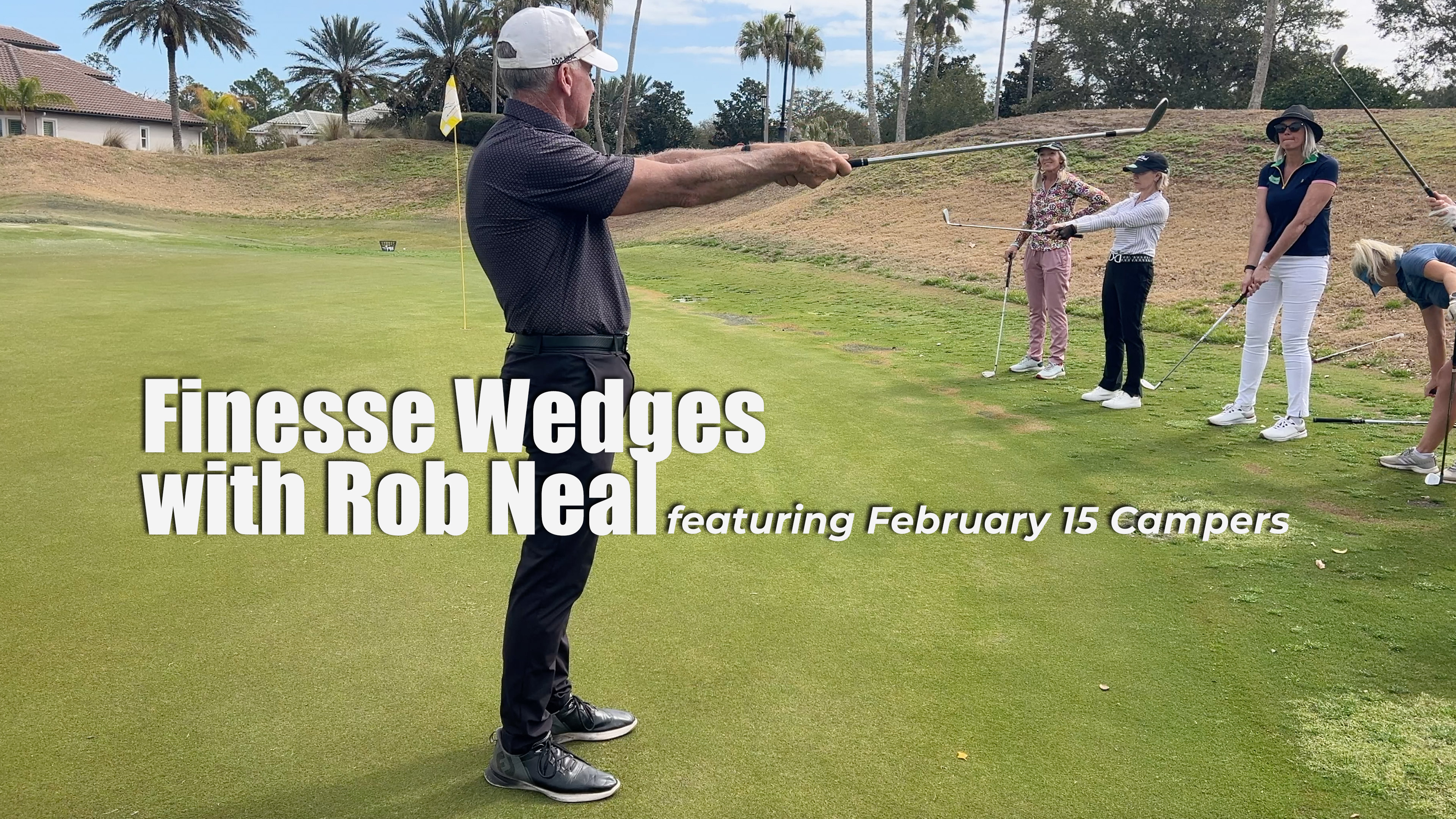 Finesse Wedges with Rob (with Feb 15 Campers)