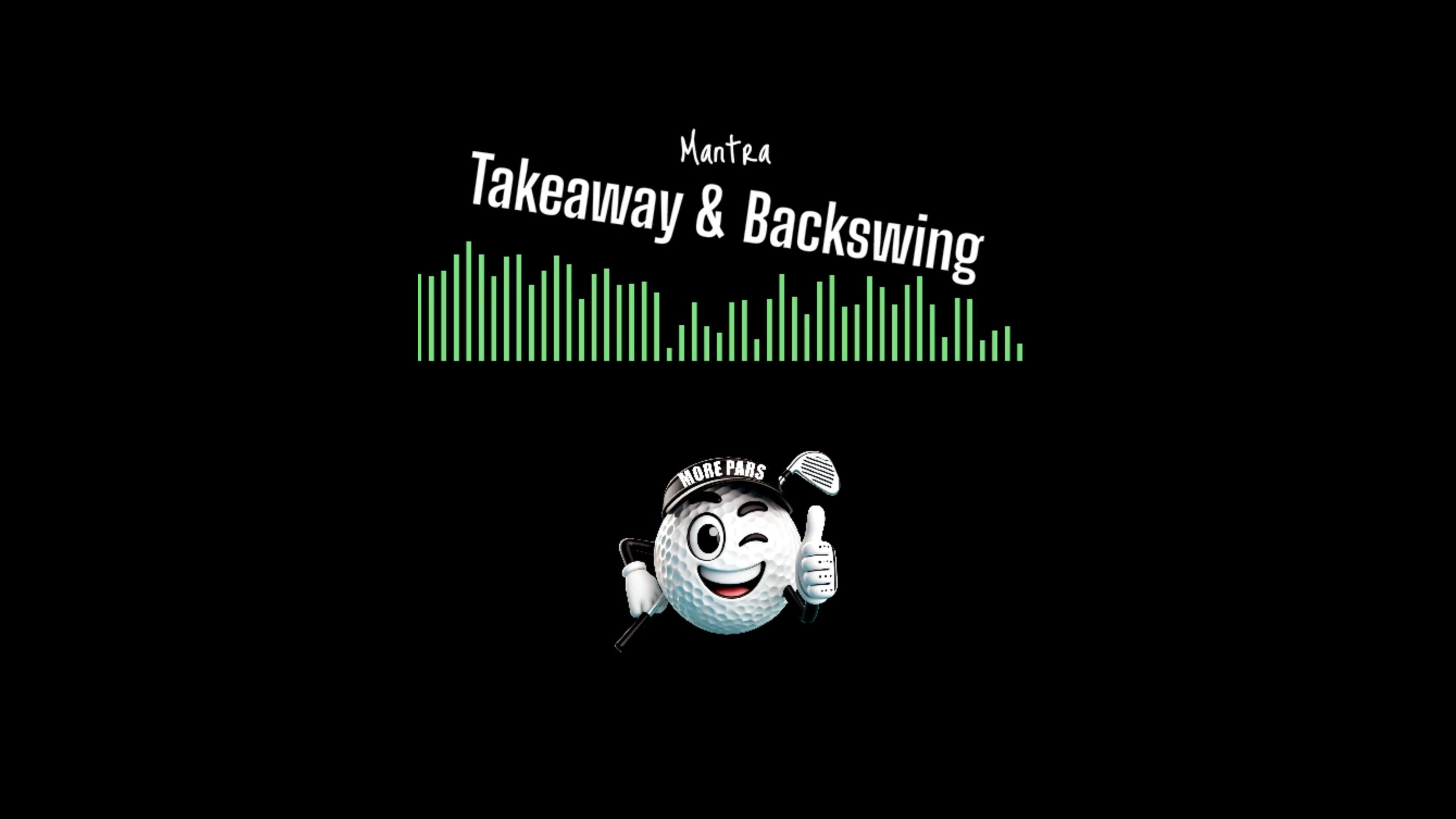 Mantra Takeaway & Backswing