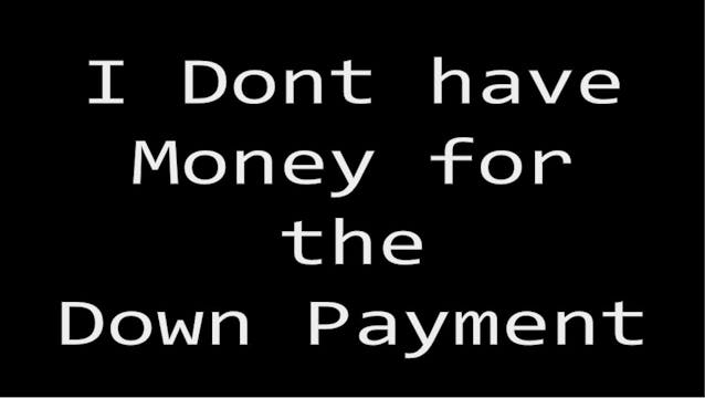 I dont have a money for my down payment