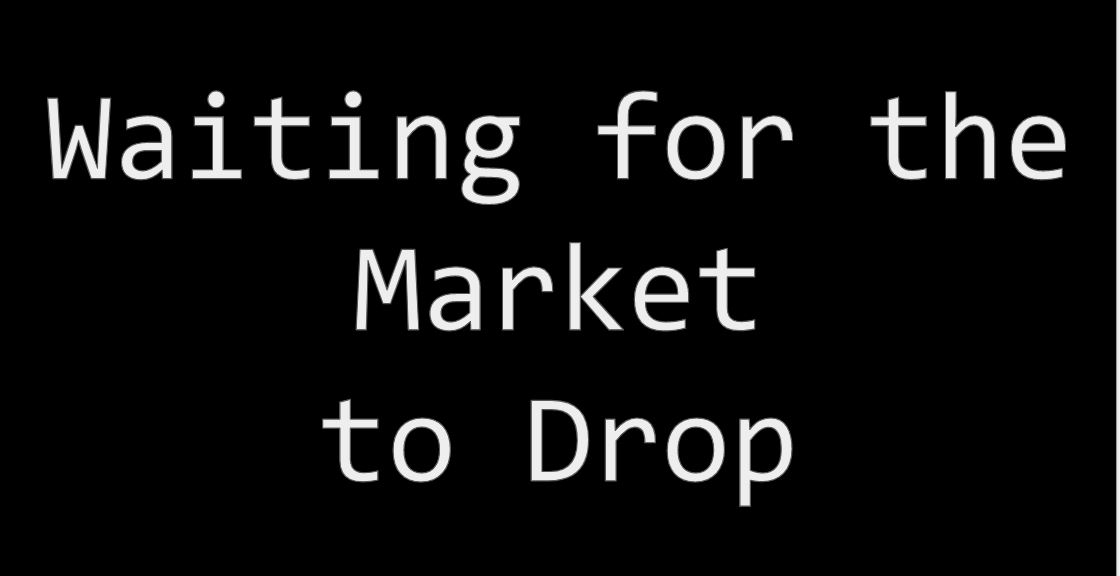 Waiting for Market to Drop