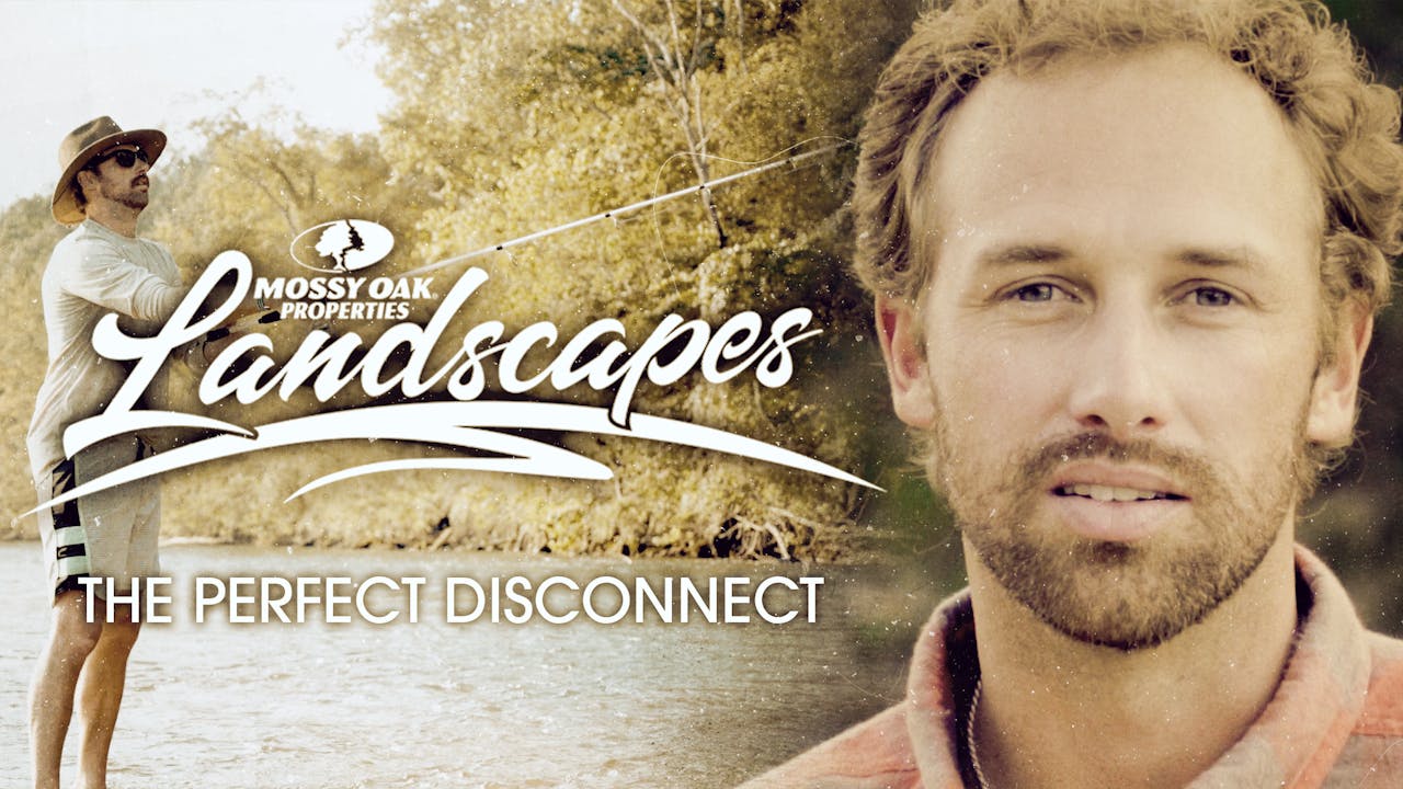 The Perfect Disconnect • Mossy Oak Properties Landscapes Season 1