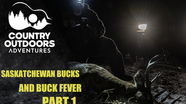 Saskatchewan Buck Fever Pt. 1 • Country Outdoors