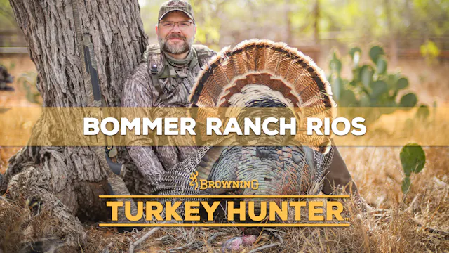 Bommer Ranch Rios • Browning’s Turkey...