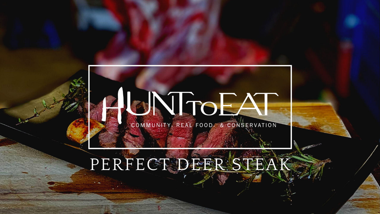 10 Steps to a Perfect Venison Steak • Hunt to Eat 