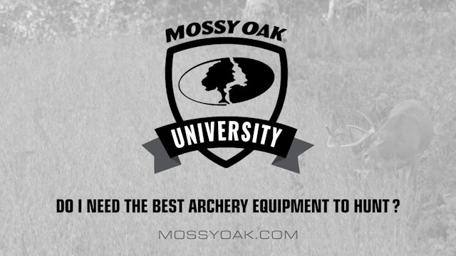 Do I Need the Best Archery Equipment • Mossy Oak University