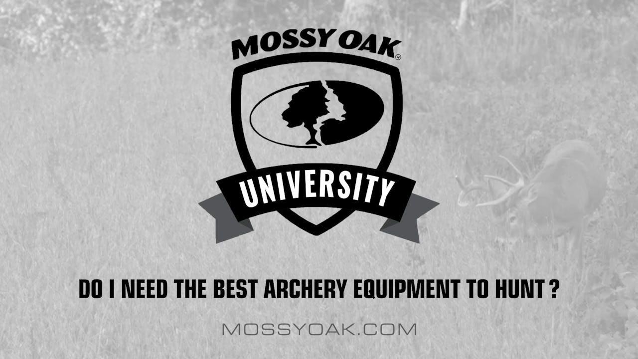 Do I Need the Best Archery Equipment • Mossy Oak University Mossy Oak GO