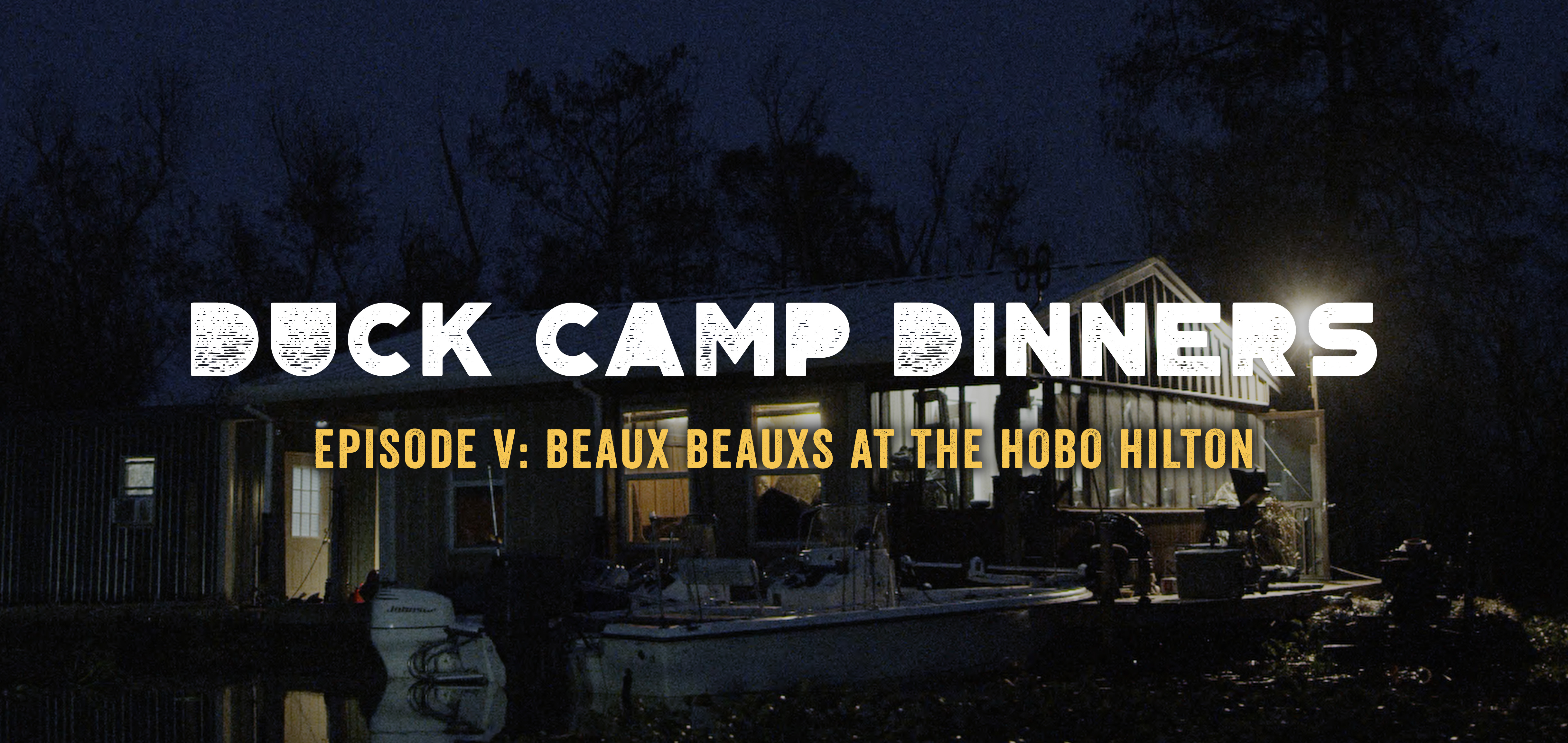 Duck Camp Dinners • Episode 5 • Beaux Beauxs at the Hobo Hilton