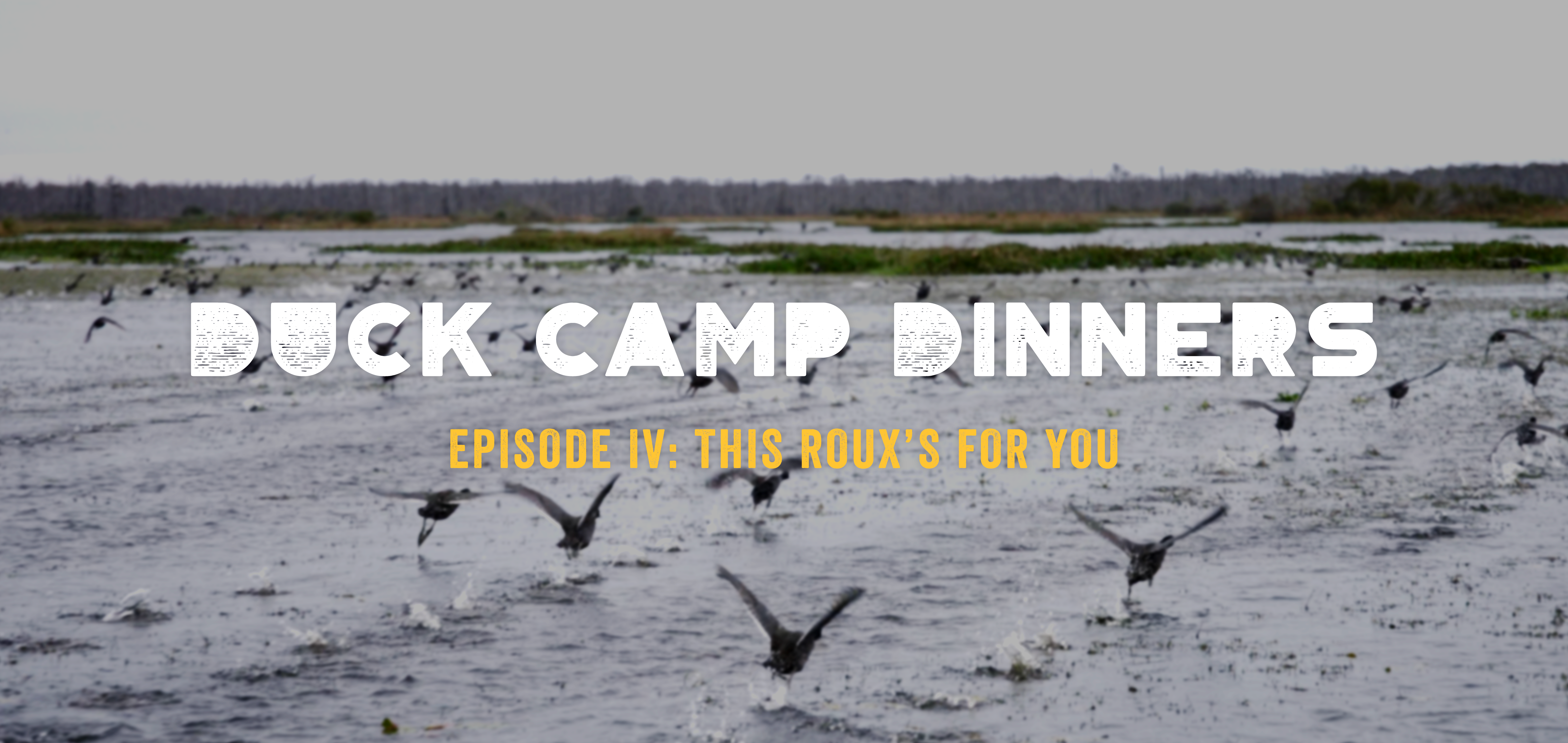 Duck Camp Dinners • Episode 4 • This Roux's for You