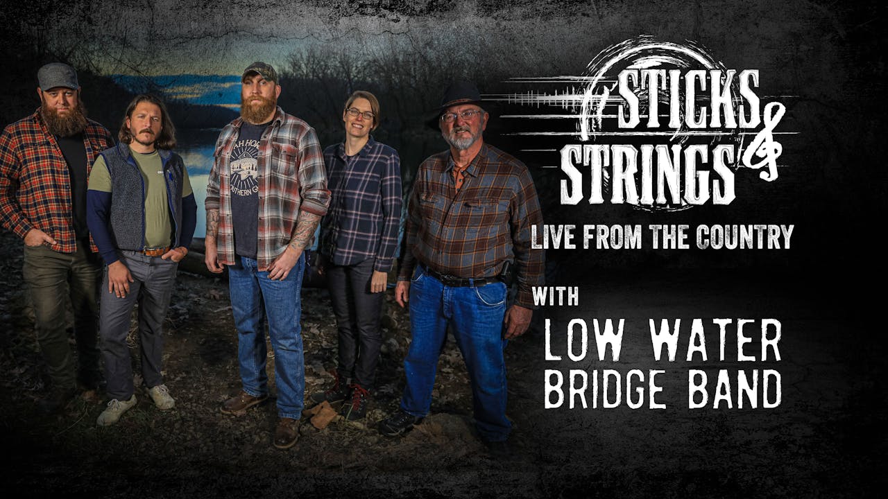 Low Water Bridge Band • Sticks & Strings: Live from the Country ...