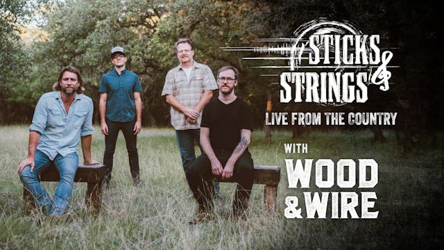 Wood & Wire • Sticks & Strings: Live ...