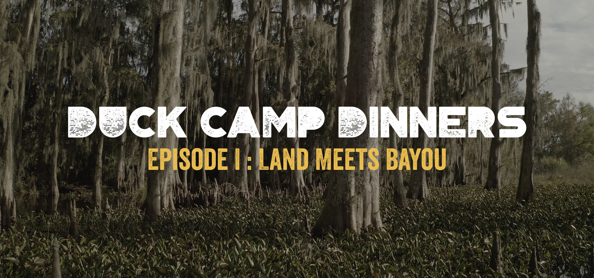 Duck Camp Dinners • Episode 1 • Land Meets Bayou