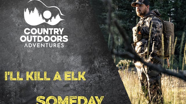 We're Gonna Get an Elk... Someday  • ...