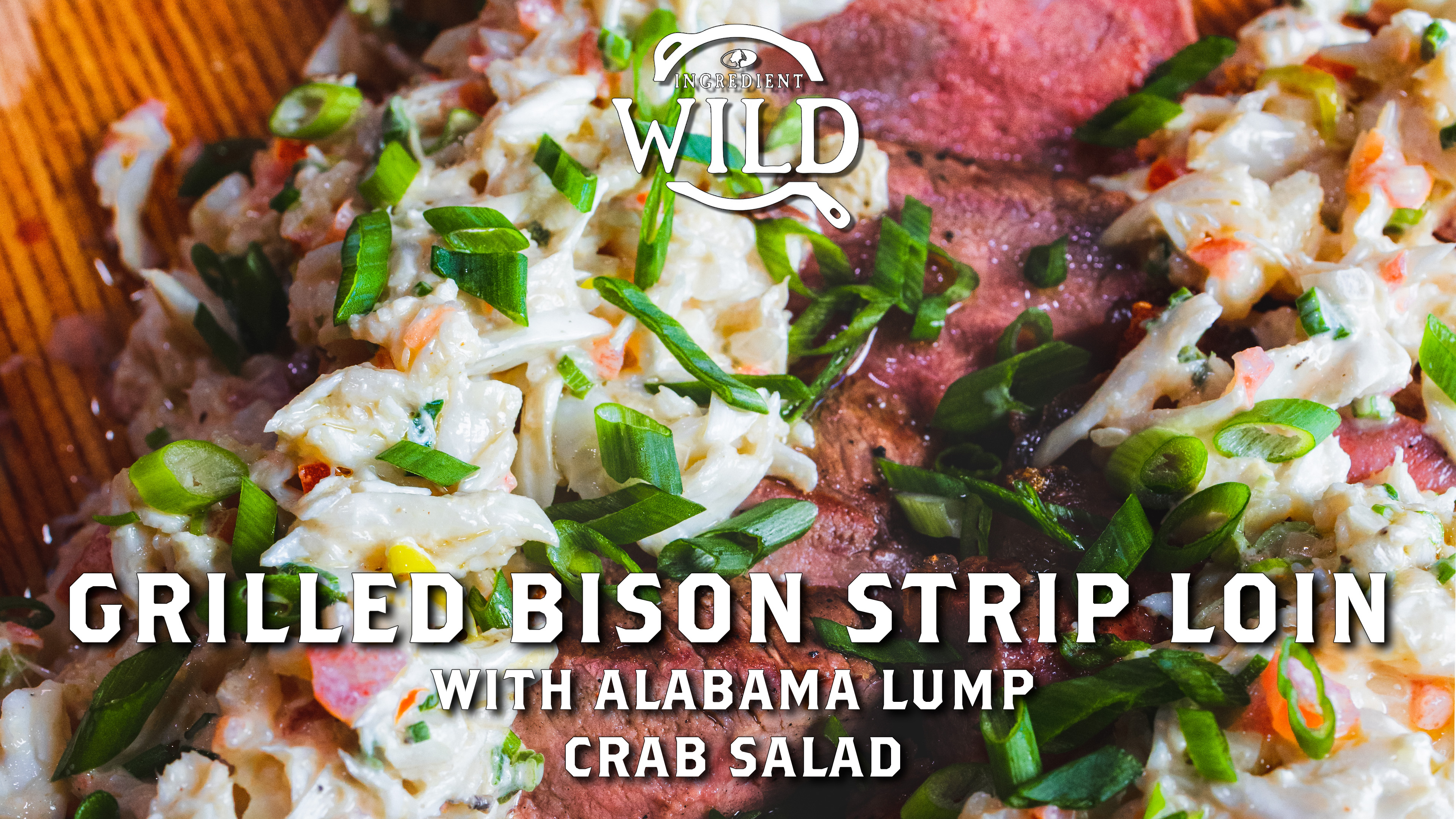 Crab Salad Topped Grilled Bison Strip Loin with Zane Dearien • Ingredient Wild
