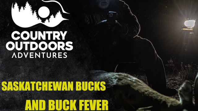 Saskatchewan Buck Fever Pt. 2 • Country Outdoors