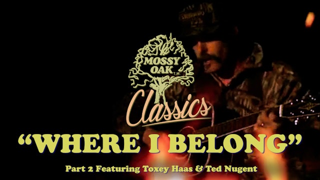 Where I Belong Pt2 w/ Toxey Haas and Ted Nugent • Mossy Oak Classics