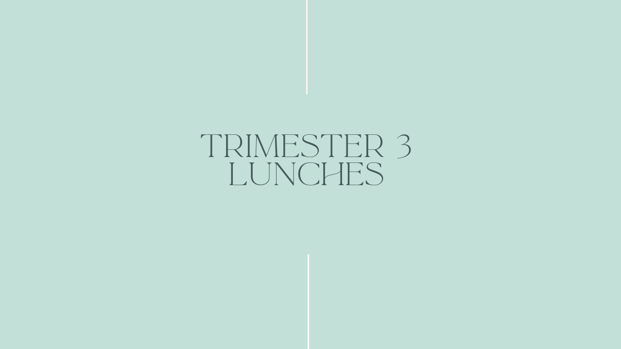 Trimester 3 Lunch