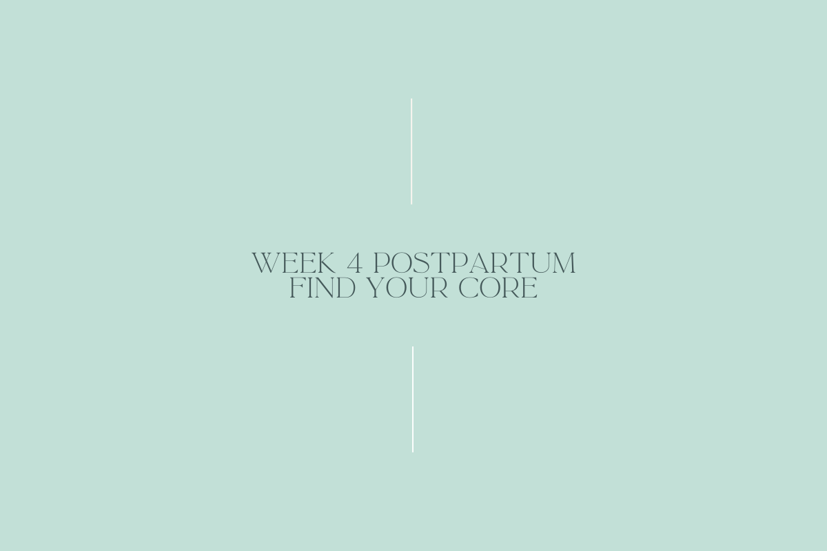 WEEK 4 Postpartum - Find your core