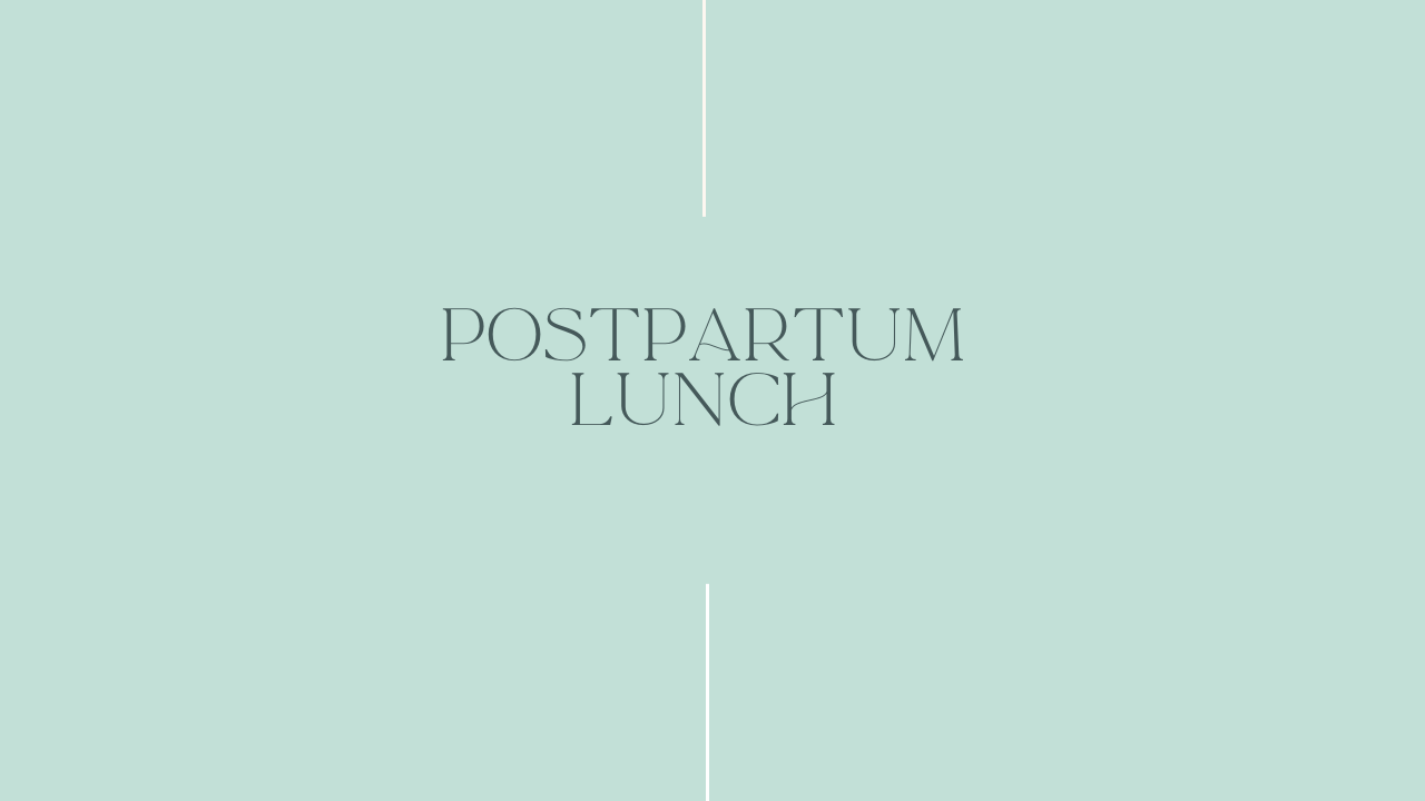 Postpartum Lunch