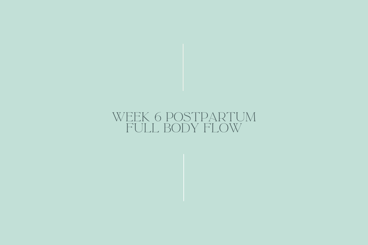 WEEK 6 Postpartum - Full Body Flow