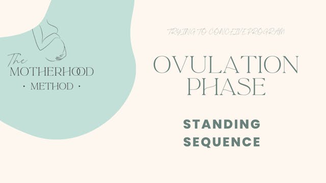 Ovulation Phase - Standing Sequence