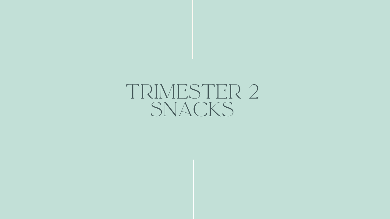 Trimester 2 Snacks