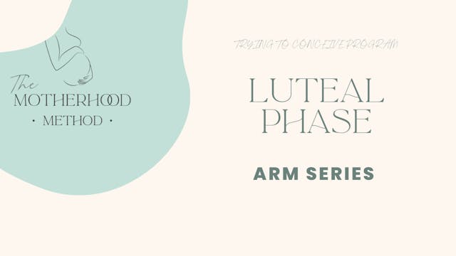 Luteal Phase - Arm Series 