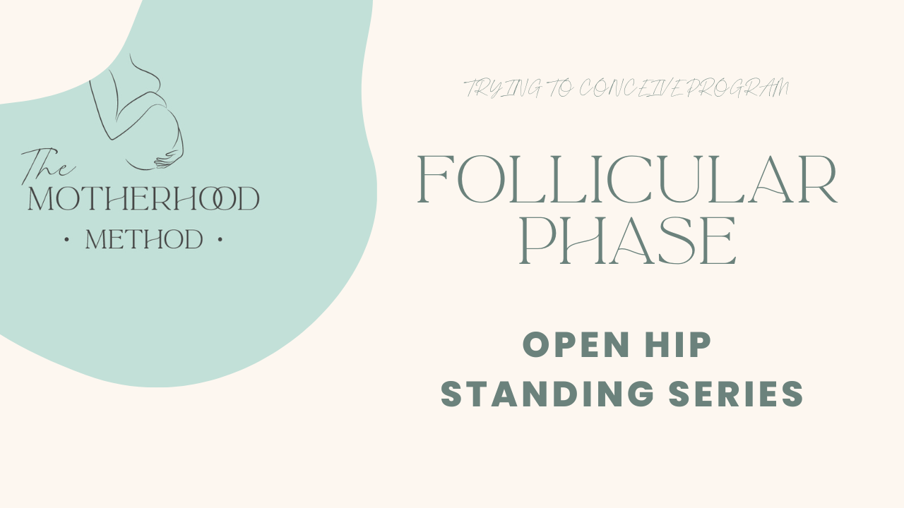 Follicular Phase - Open Hips Standing Series