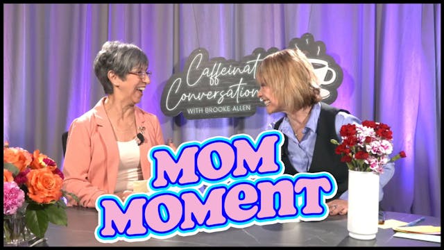 Mom Moment - Brooke & Her Mom - Happy...