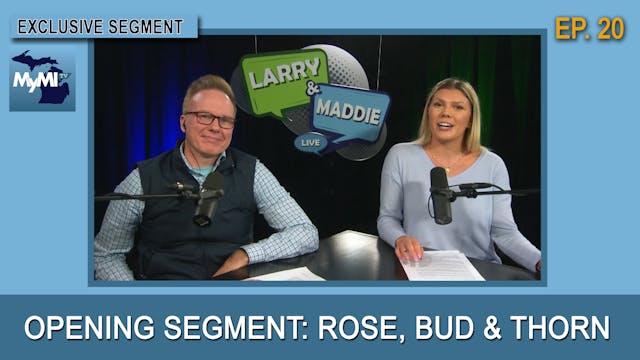 Opening Segment- Rose, Bud, and Thorn...