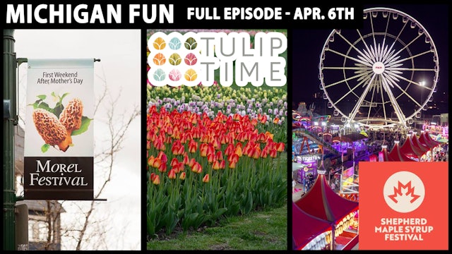 Michigan Fun - Morel Mushroom Fest, Tulip Time, Maple Syrup Festival