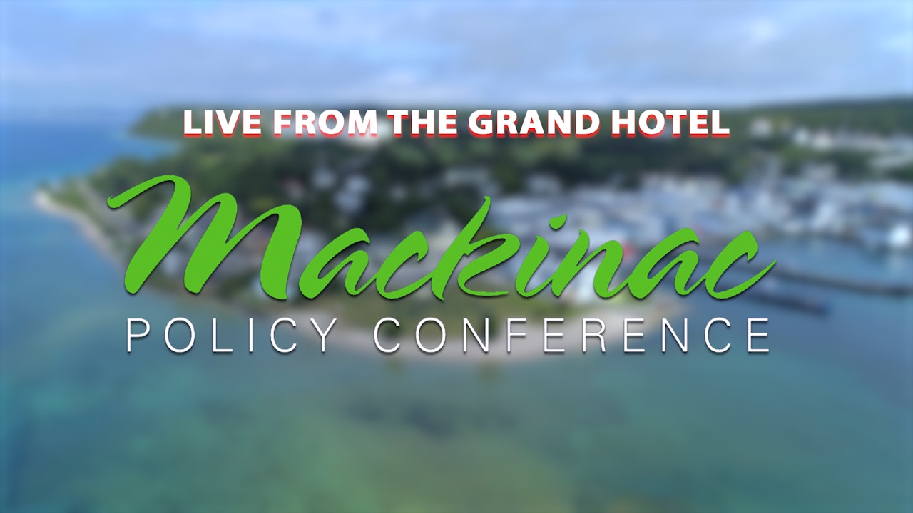 Mackinac Policy Conference - LIVE from The Grand Hotel, Mackinac Island