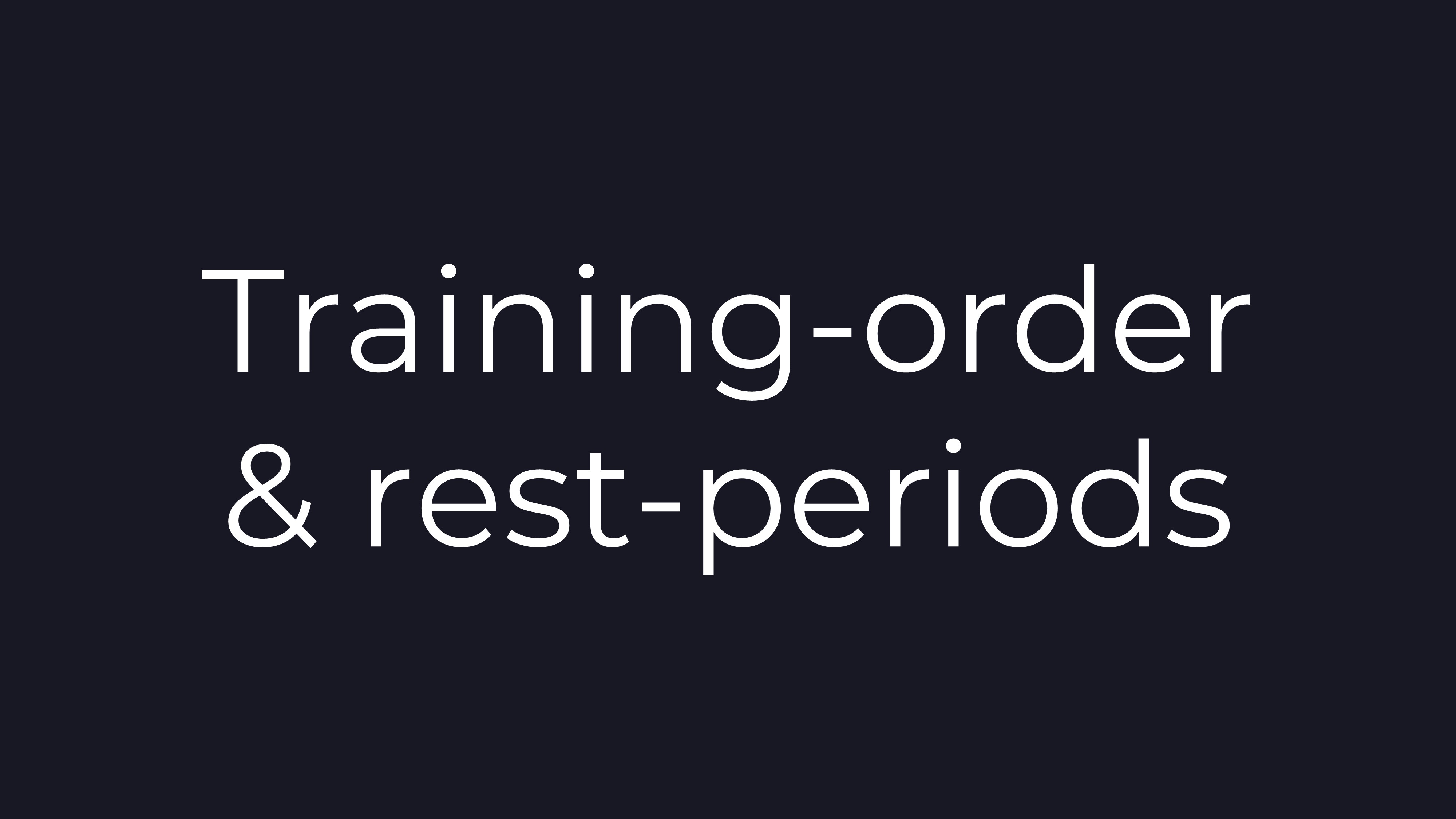 Training-order & rest periods