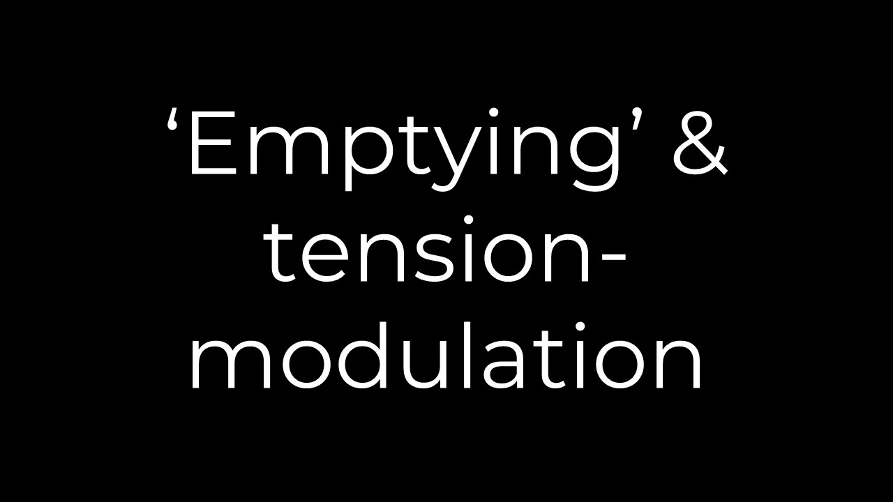 'Emptying' & tension-modulation
