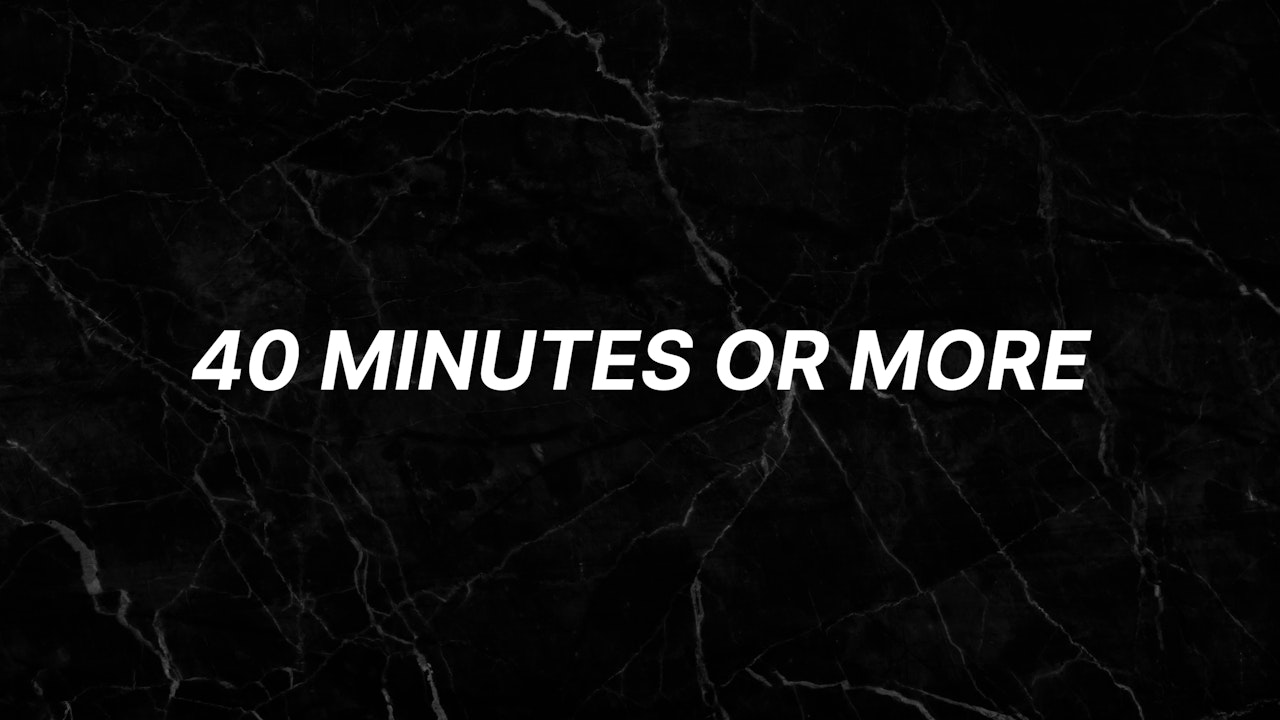 40 Minutes or More