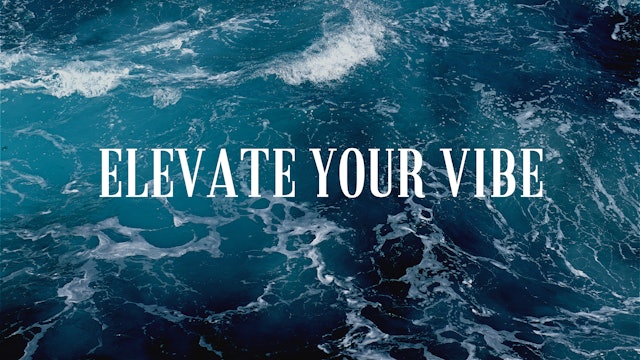 Elevate your vibe