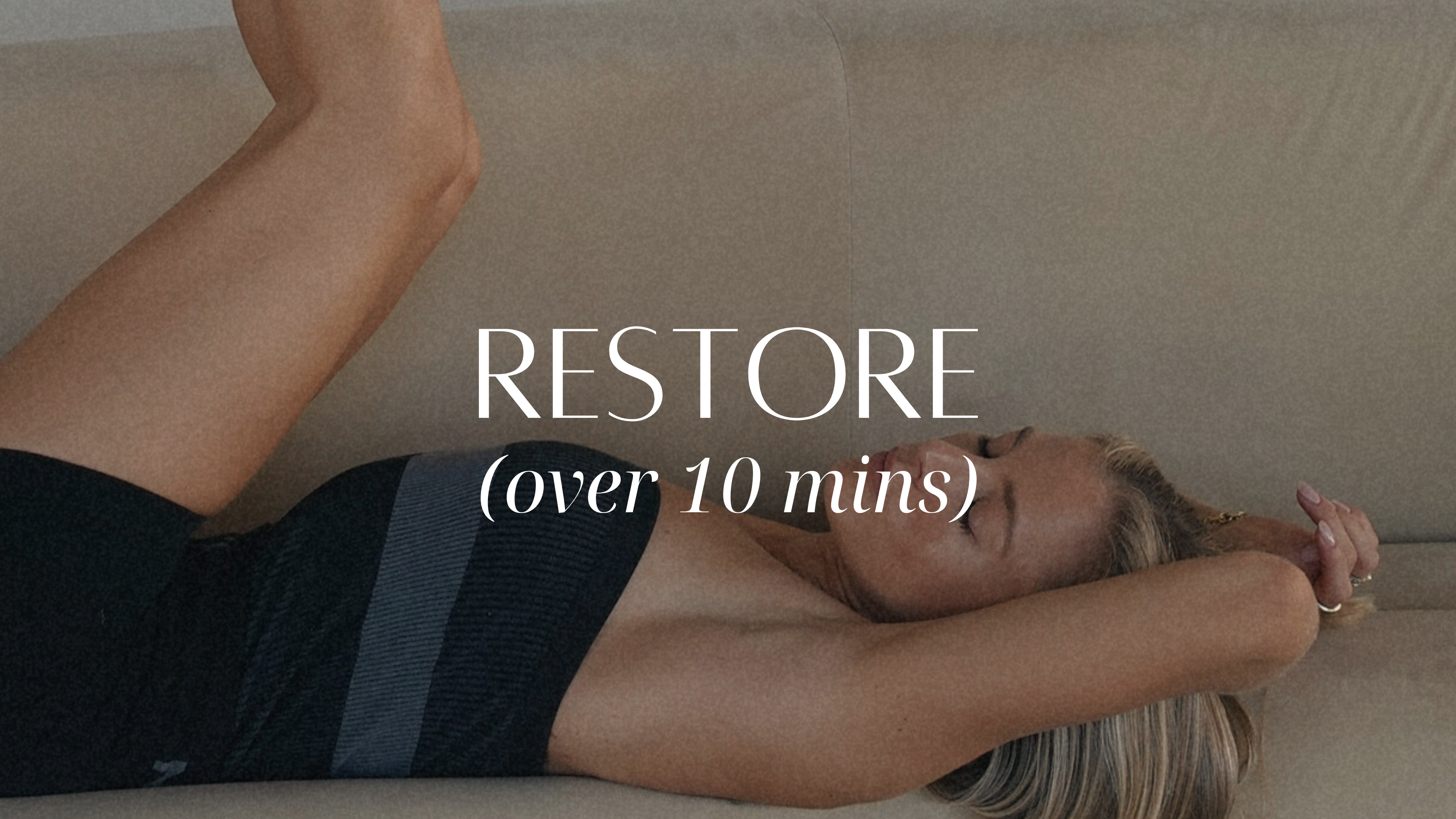 Restore (Over 10 Mins)