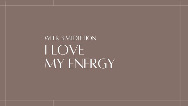 I Love My Energy | 21 Day Mind & Body | Week 3 Meditation