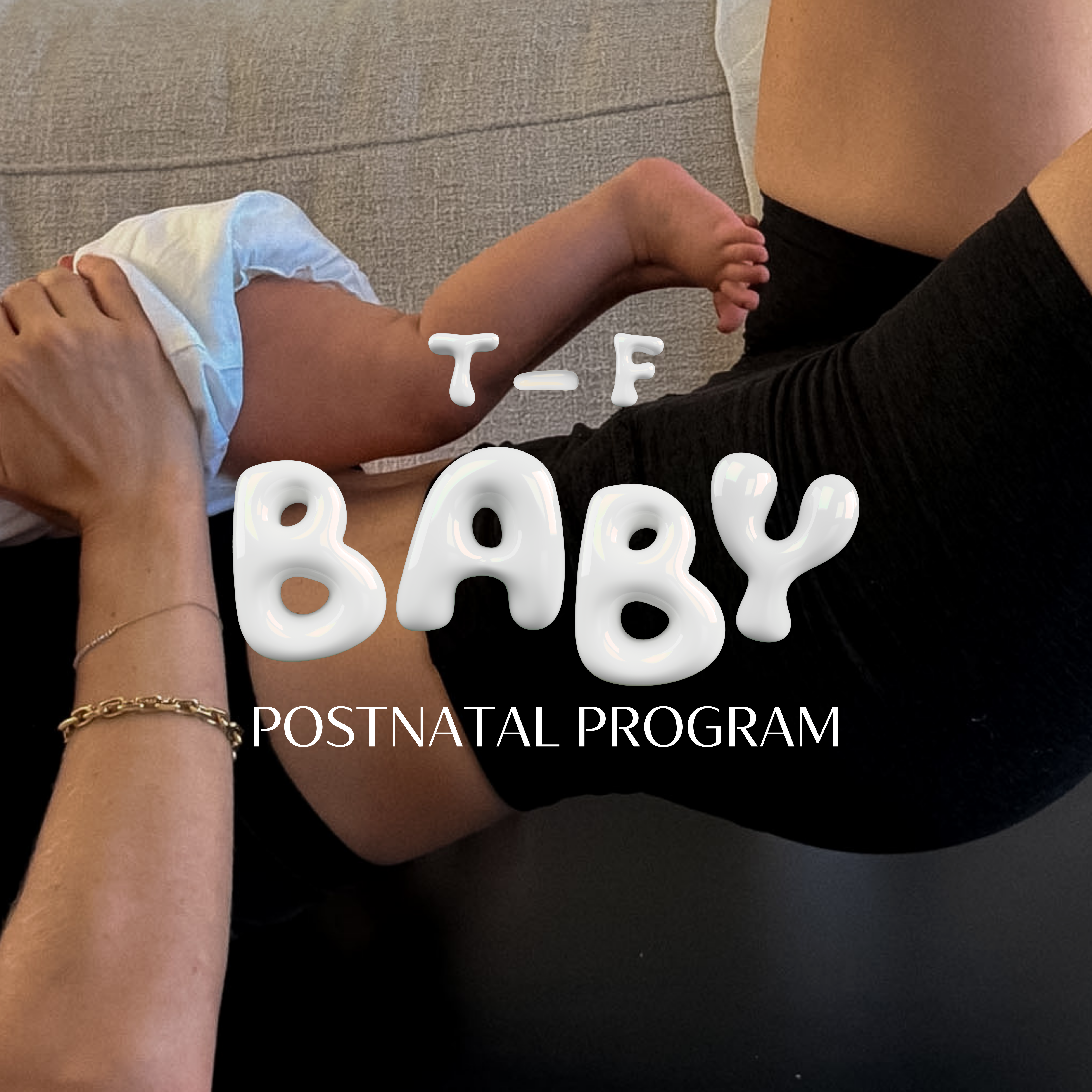 T — F BABY POSTNATAL METHOD