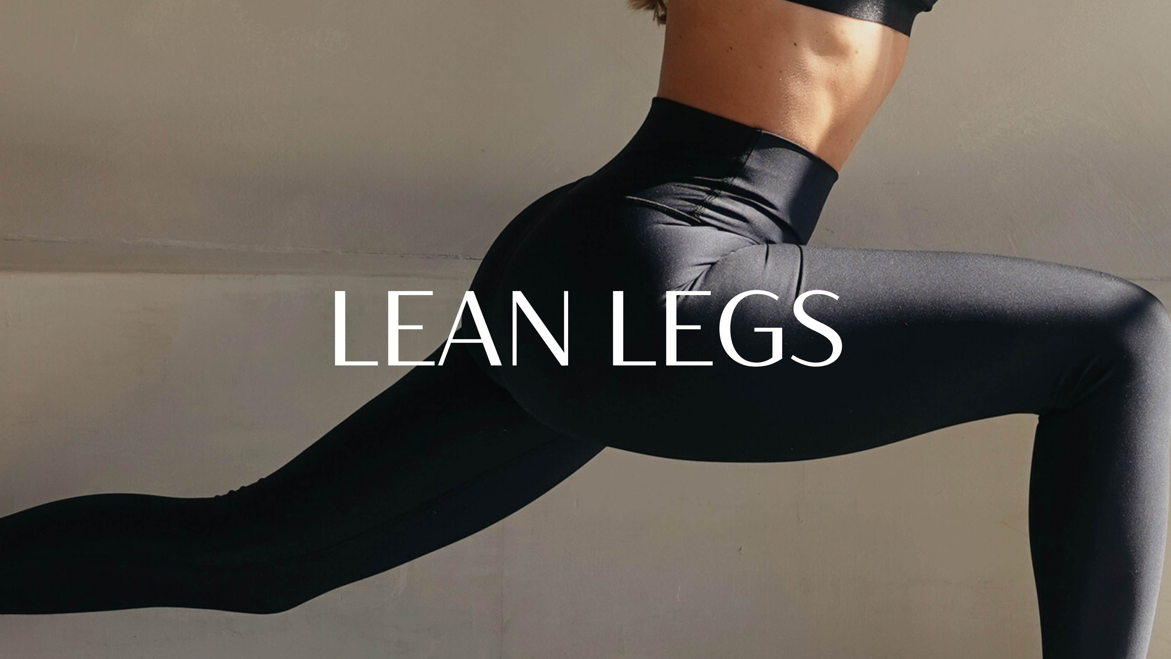 LEAN LEGS
