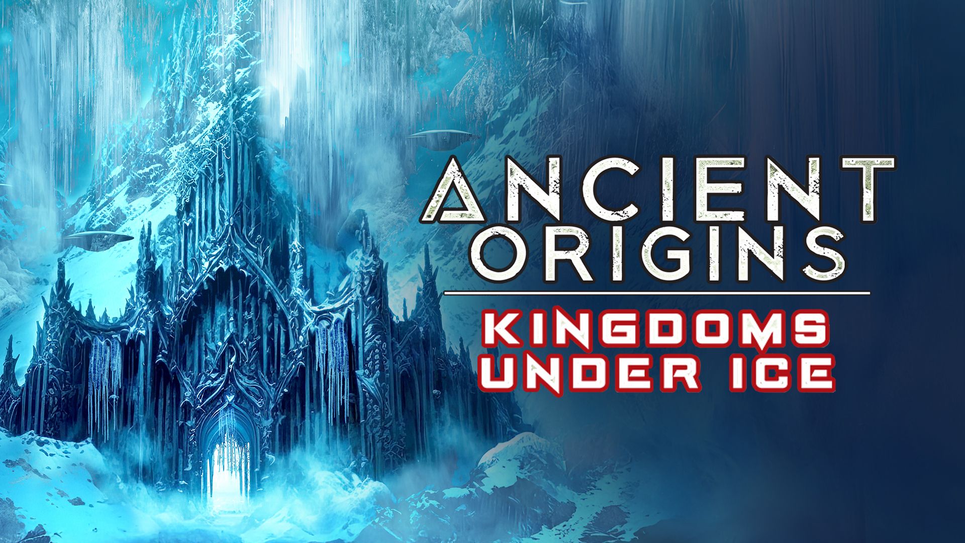 Ancient Origins: Kingdoms Under Ice