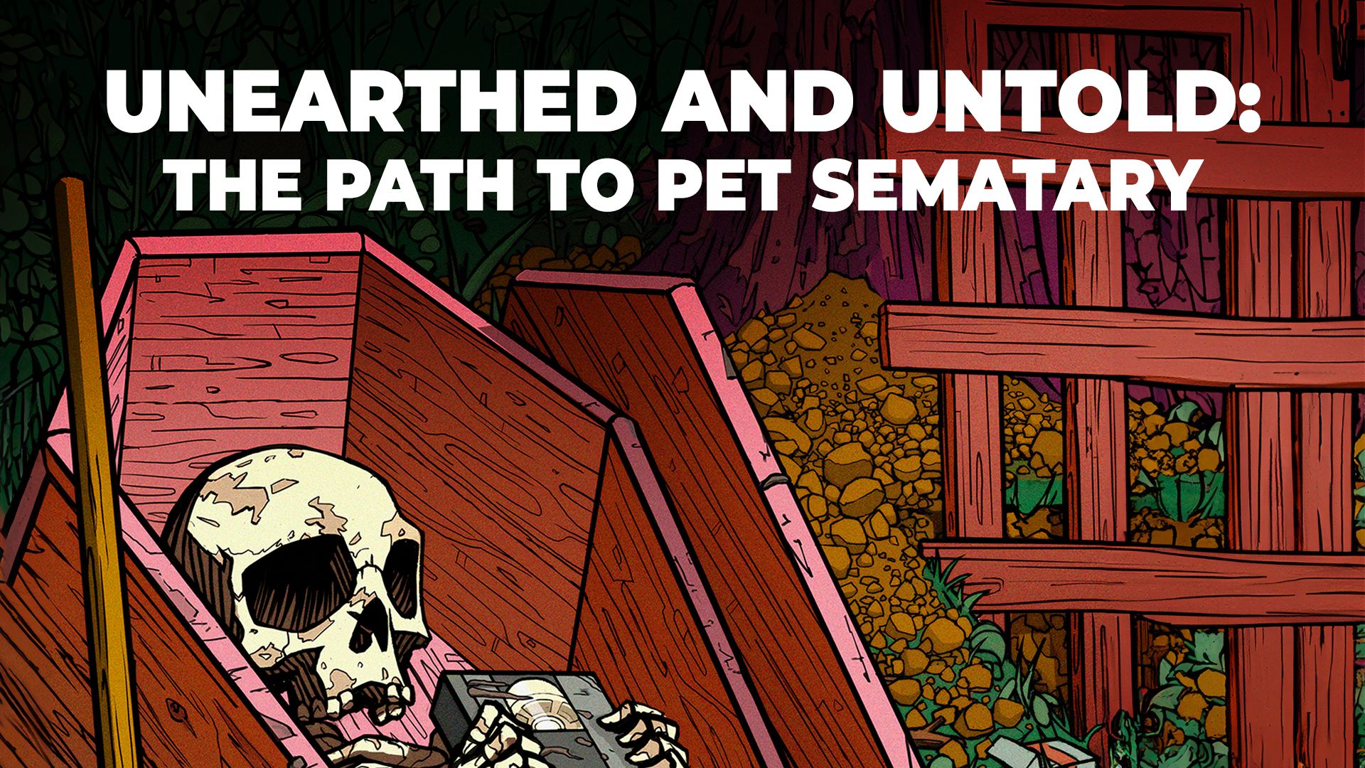 Unearthed and Untold: The Path to Pet Sematary