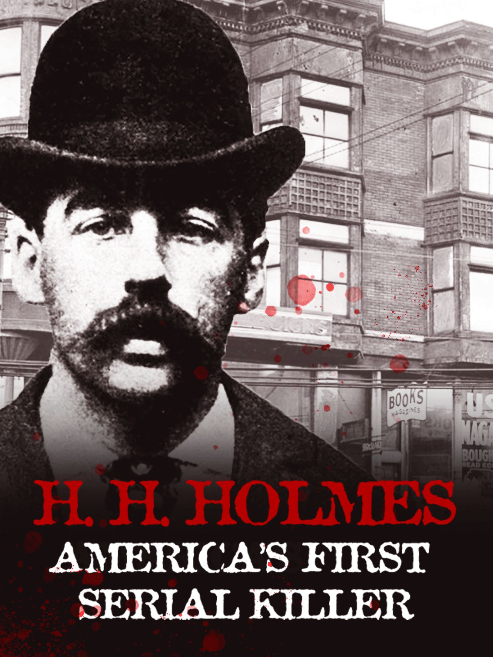H. H. Holmes: America's First Serial Killer