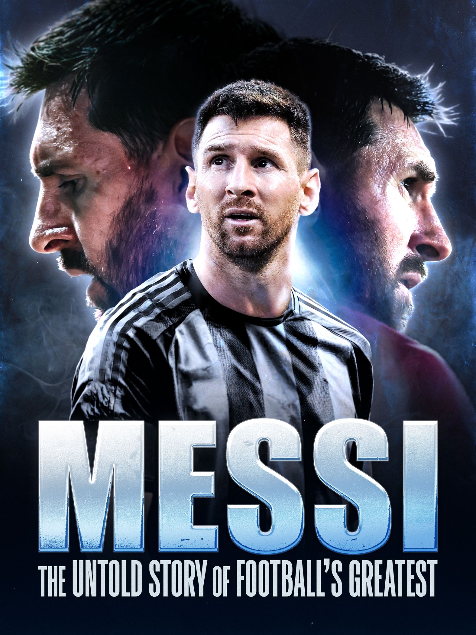 Messi: The Untold Story of Footballs' Greatest