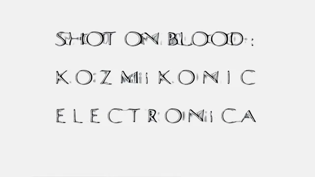 Shot on Blood: Kozmikonic Electronica