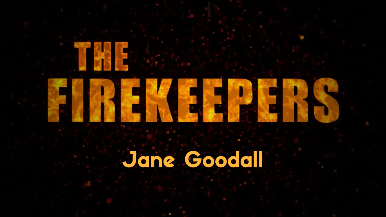 The Firekeepers: Jane Goodall