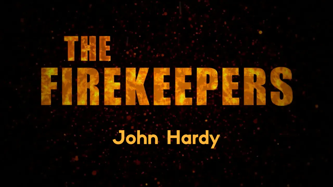 The Firekeepers: John Hardy