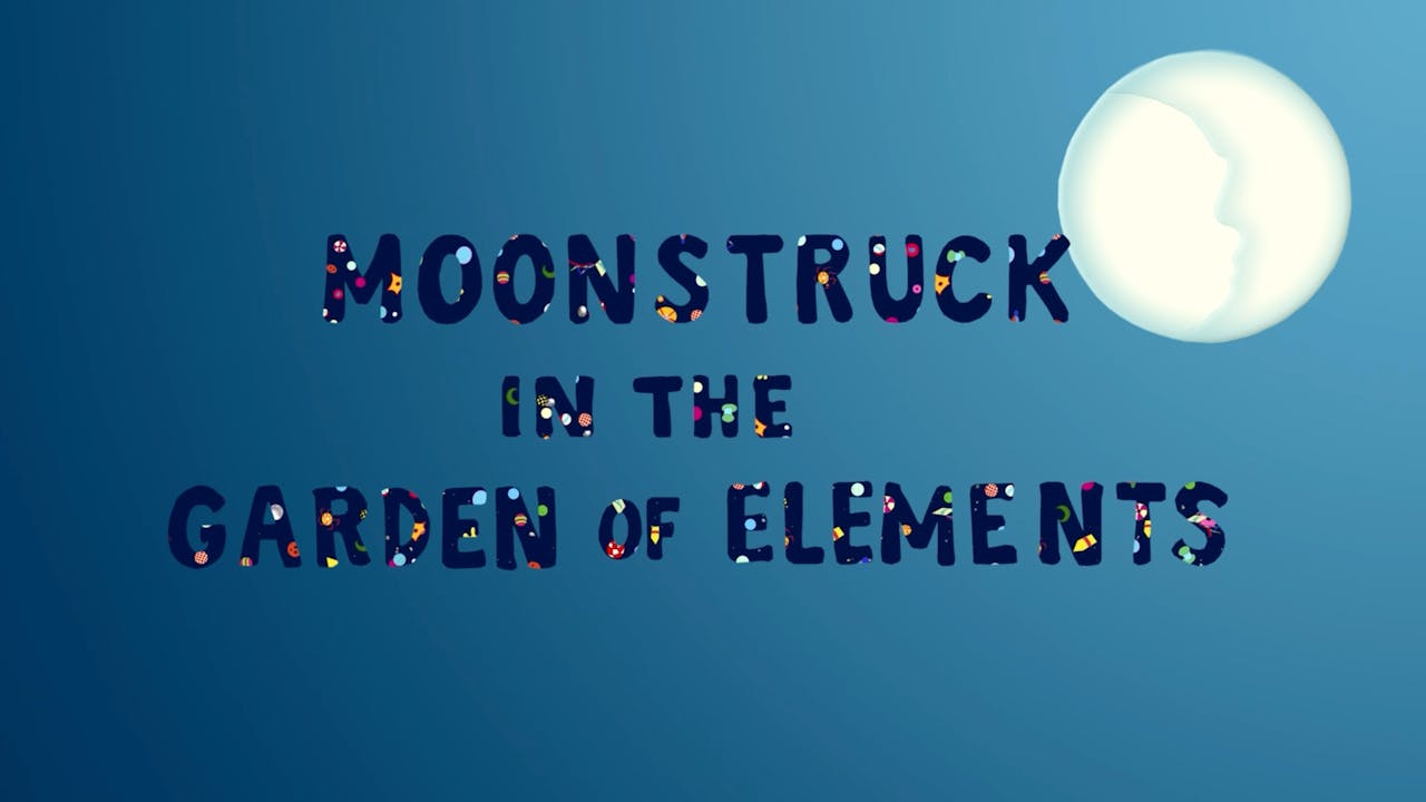 Moonstruck in the Garden of Elements