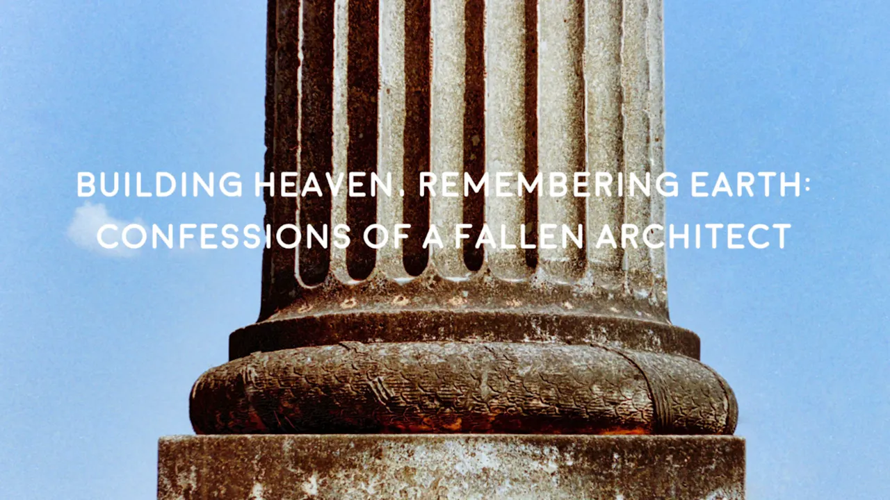 Building Heaven, Remembering Earth: Confessions...