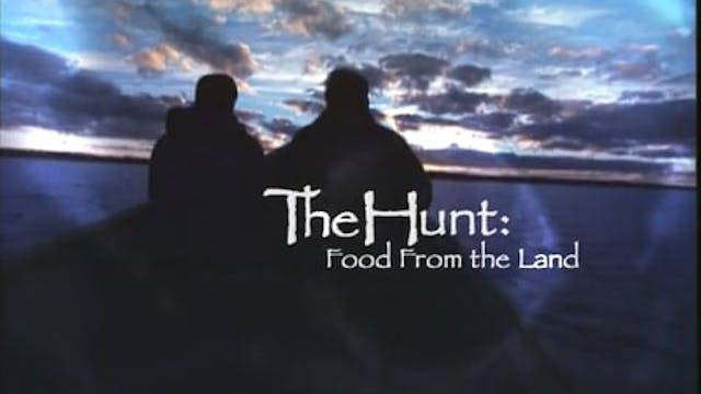 The Hunt: Food From the Land (Part 1 of 2)